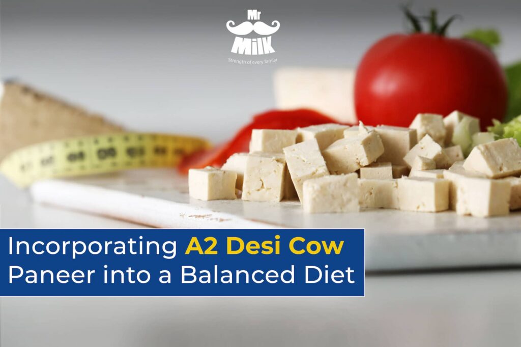 Incorporating A2 Desi Cow Paneer into a Balanced Diet