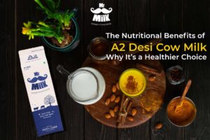 The Nutritional Benefits of A2 Desi Cow Milk-Why It’s a Healthier Choice