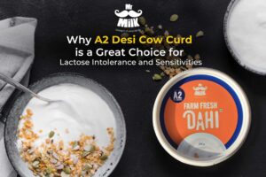 Why A2 Desi Cow Curd is Great Choice for Lactose Intolerance