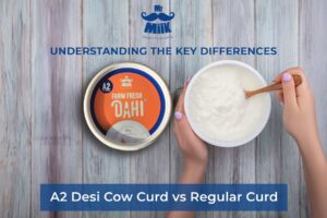 A2 Desi Cow Curd vs Regular Curd -Understanding the Key Differences