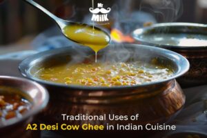 Traditional Uses of A2 Desi Cow Ghee in Indian Cuisine