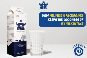 Preserving Nutrients- How Mr. Milk’s Packaging Keeps the Goodness of A2 Milk Intact