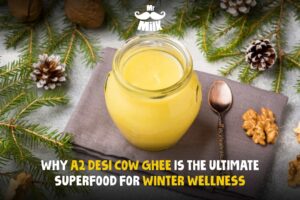 Why A2 Desi Cow Ghee is the Ultimate Superfood for Winter Wellness