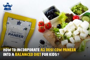 How to Incorporate A2 Desi Cow Paneer into a Balanced Diet for Kids