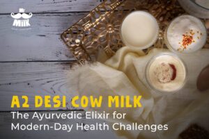 A2 Desi Cow Milk- The Ayurvedic Elixir for Modern-Day Health Challenges