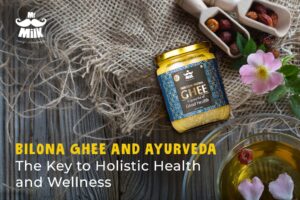 Bilona Ghee and Ayurveda